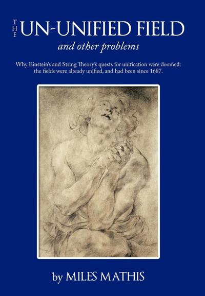 The Un-Unified Field - Miles Mathis