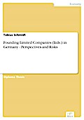 Founding Limited Companies (Ltds.) in Germany - Perspectives and Risks - Tobias Schmidt