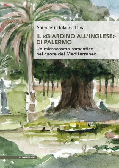 Il ’giardino all’inglese’ di Palermo. Un microcosmo romantico nel cuore del Mediterraneo