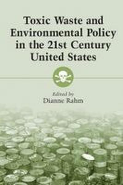 Toxic Waste and Environmental Policy in the 21st Century United States