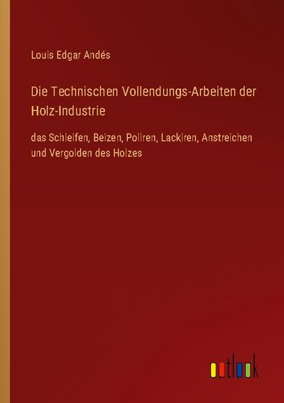 Die Technischen Vollendungs-Arbeiten der Holz-Industrie
