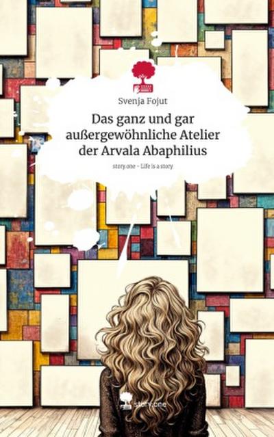 Das ganz und gar außergewöhnliche Atelier der Arvala Abaphilius. Life is a Story - story.one