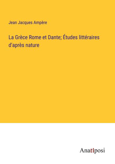 La Grèce Rome et Dante; Études littéraires d’après nature