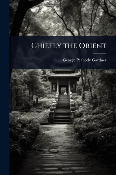 Chiefly the Orient