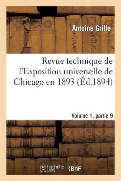 Revue Technique de l’Exposition Universelle de Chicago En 1893 Volume 1, Partie 9