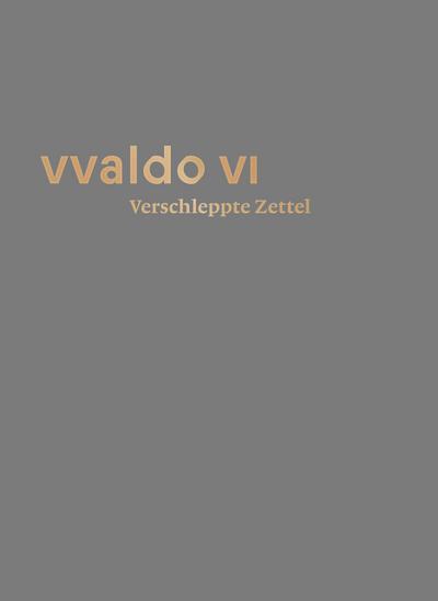Verschleppte Zettel - Irrfahrten der Überlieferung (vvaldo VI)
