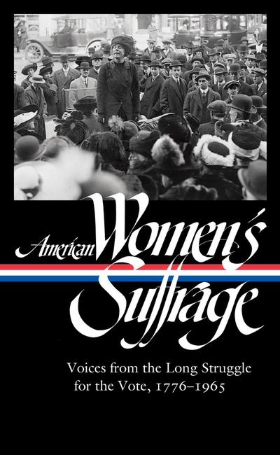 American Women’s Suffrage: Voices from the Long Struggle for the Vote