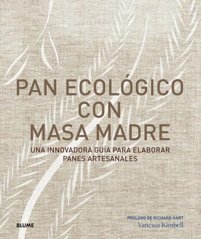 Pan ecológico con masa madre : una innovadora guía para elaborar panes artesanales