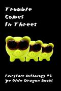 Trouble Comes in Threes (Fairy Tale Anthology, #5)