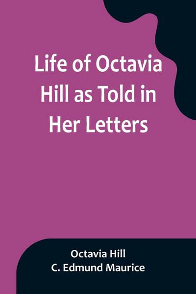 Life of Octavia Hill as Told in Her Letters