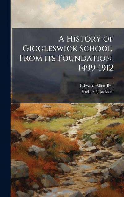 A History of Giggleswick School, From its Foundation, 1499-1912