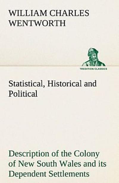 Statistical, Historical and Political Description of the Colony of New South Wales and its Dependent Settlements