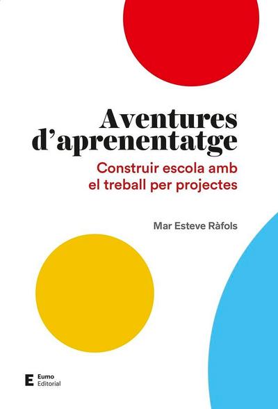 Aventures d’aprenentatge : Construir escola a partir del treball per projectes