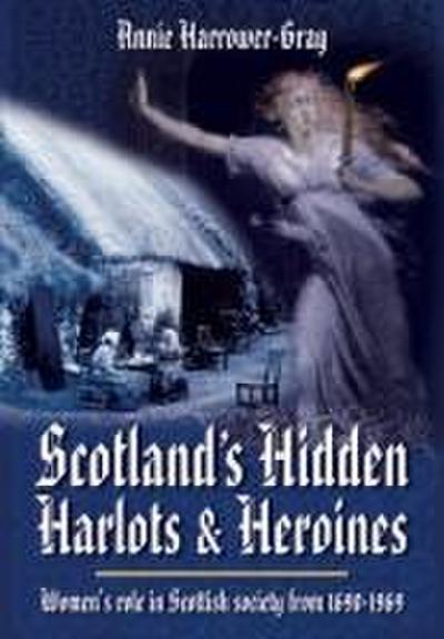 Scotland’s Hidden Harlots and Heroines: Women’s Role in Scottish Society From 1690-1969