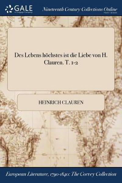 Des Lebens Hochstes Ist Die Liebe Von H. Clauren. T. 1-2