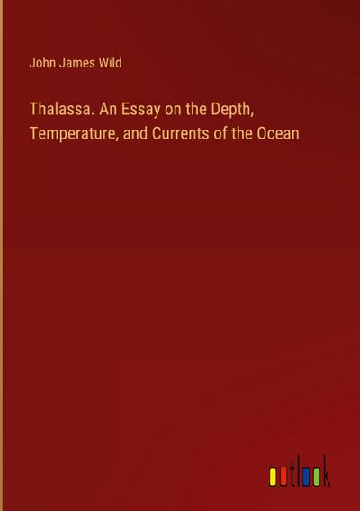 Thalassa. An Essay on the Depth, Temperature, and Currents of the Ocean