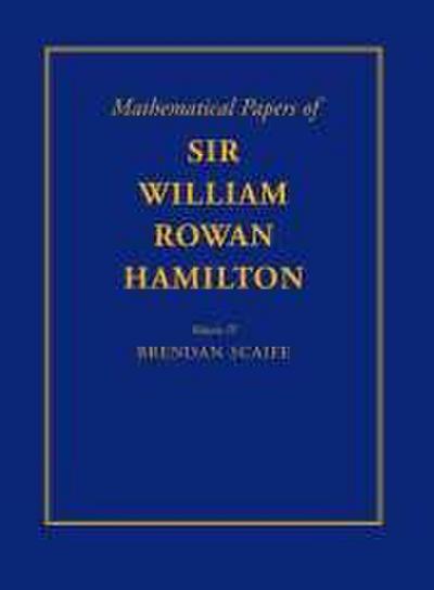 The Mathematical Papers of Sir William Rowan Hamilton, Vol. IV