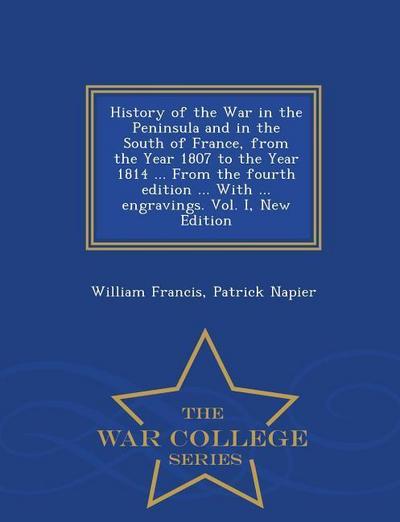History of the War in the Peninsula and in the South of France, from the Year 1807 to the Year 1814 ... From the fourth edition ... With ... engraving