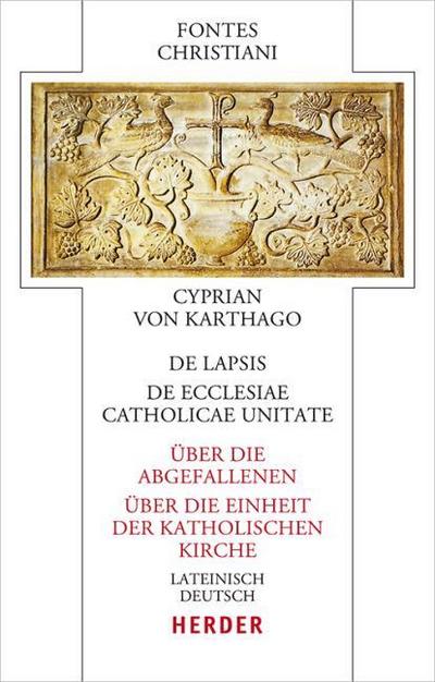 De lapsis - Über die Abgefallenen. De ecclesiae catholicae unitate - Über die Einheit der katholischen Kirche