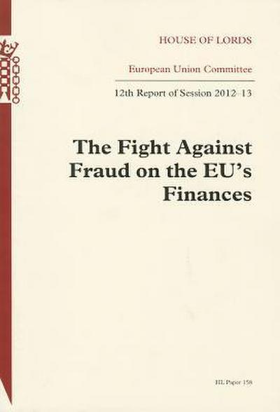 Fight Against Fraud on the Eu’s Finances: House of Lords Paper 158 Session 2012-13