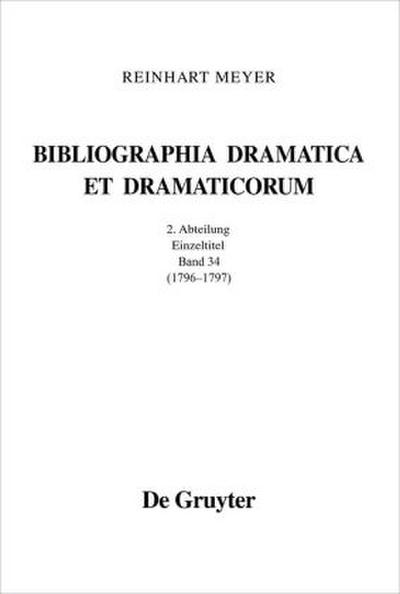 Reinhart Meyer: Bibliographia Dramatica et Dramaticorum. Einzelbände 1700-1800 1796 - 1797