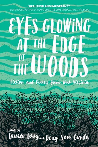 Eyes Glowing at the Edge of the Woods: Fiction and Poetry from West Virginia
