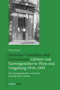 Zwischen Gartenbau und Gartenkunst: Gärtner und Gartengestalter in Wien und Umgebung 1918–1945 von Erika Karner | Ebook