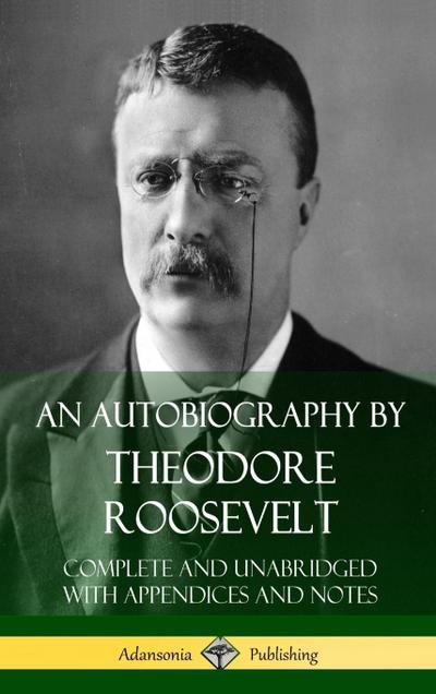 An Autobiography by Theodore Roosevelt