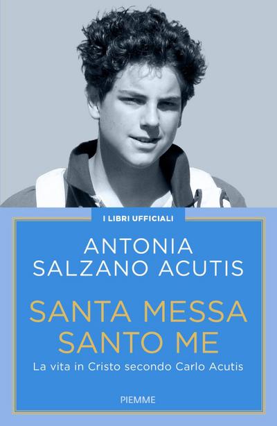 Santa Messa santo me. La vita in Cristo secondo Carlo Acutis