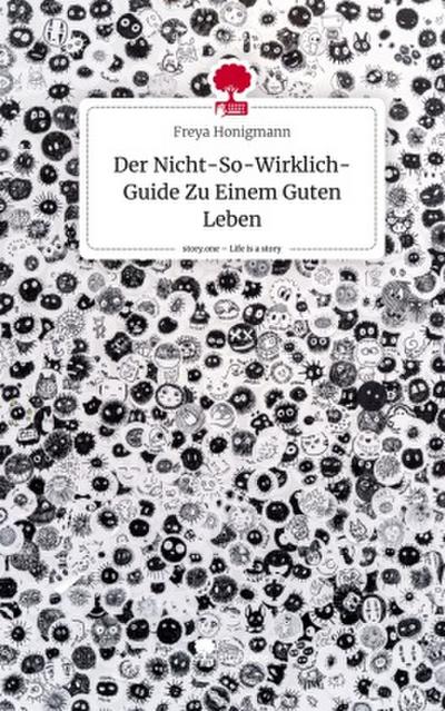 Der Nicht-So-Wirklich-Guide Zu Einem Guten Leben. Life is a Story - story.one