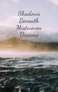 Shadows Beneath Mistwoven Dreams