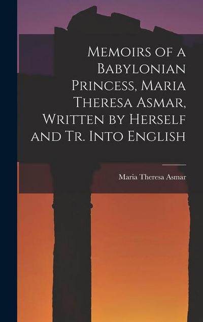 Memoirs of a Babylonian Princess, Maria Theresa Asmar, Written by Herself and Tr. Into English