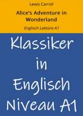 Alice’s Adventure in Wonderland: Englisch Lektüre A1