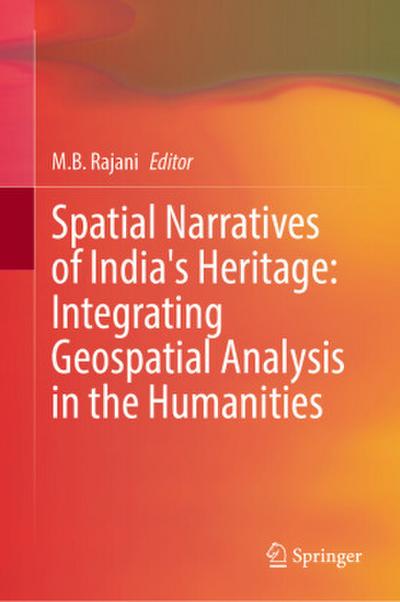 Spatial Narratives of India’s Heritage: Integrating Geospatial Analysis in the Humanities