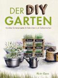 Der DIY Garten - Kreative Gartenprojekte & Deko-Ideen zum Selbermachen