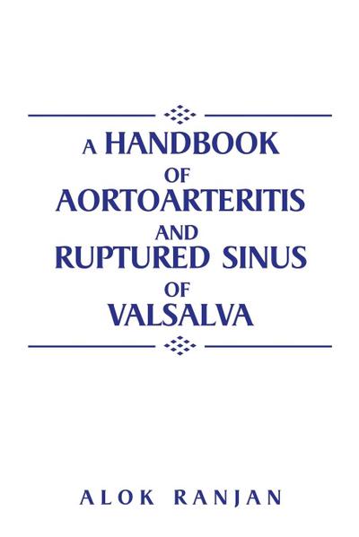 A handbook of Aortoarteritis And Ruptured sinus Of Valsalva
