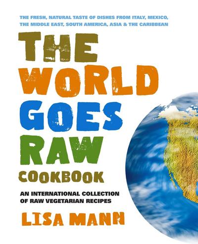 The World Goes Raw Cookbook