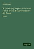 Le grand voyage du pays des Hurons ès derniers confins de la Nouvelle France dite Canada