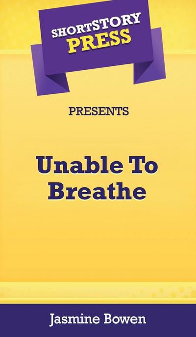 Short Story Press Presents Unable To Breathe