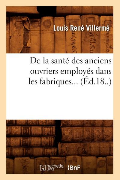 de la Santé Des Anciens Ouvriers Employés Dans Les Fabriques (Éd.18..)