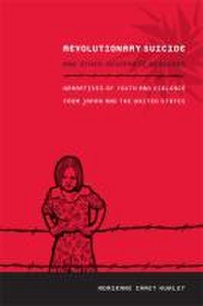 Revolutionary Suicide and Other Desperate Measures: Narratives of Youth and Violence from Japan and the United States