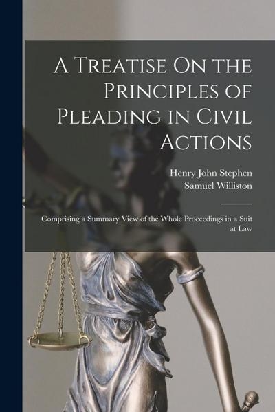 A Treatise On the Principles of Pleading in Civil Actions: Comprising a Summary View of the Whole Proceedings in a Suit at Law