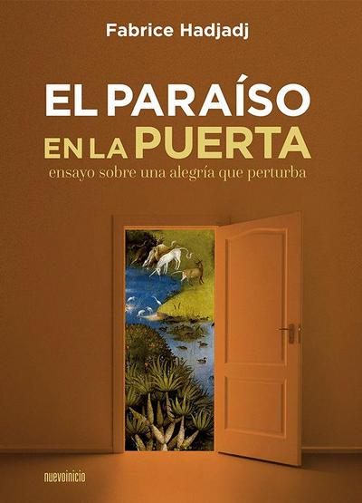 El paraíso en la puerta : ensayo sobre una alegría que perturba