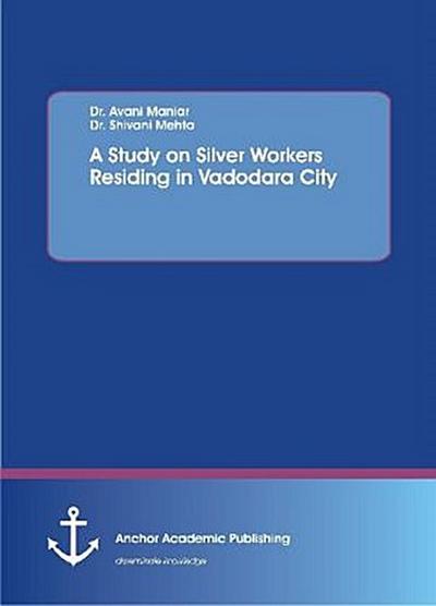 A Study on Silver Workers Residing in Vadodara City