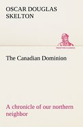The Canadian Dominion a chronicle of our northern 