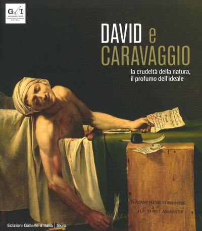 David e Caravaggio. La crudeltà della natura, il profumo dell’ideale