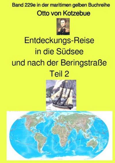 Entdeckungs-Reise in die Südsee und nach der Beringstraße - Teil 2 - Band 229e in der maritimen gelben Buchreihe bei Jürgen Ruszkowski