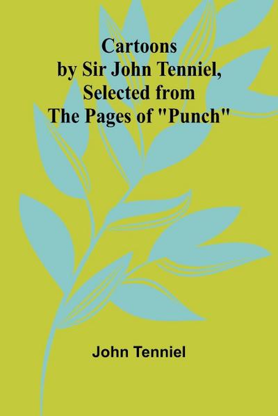 Cartoons by Sir John Tenniel, Selected from the Pages of "Punch"