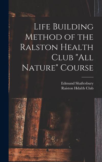 Life Building Method of the Ralston Health Club "All Nature" Course