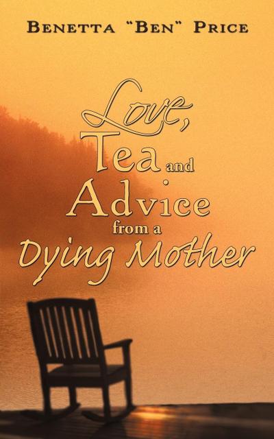 Love, Tea and Advice from a Dying Mother